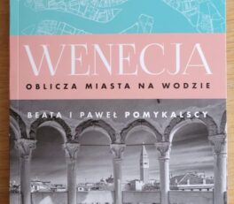 Wenecja. Oblicza miasta na wodzie, Beata i Paweł Pomykalscy, Wydawnictwo Bezdroża