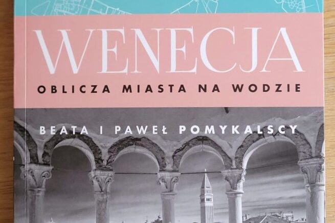 Wenecja. Oblicza miasta na wodzie, Beata i Paweł Pomykalscy, Wydawnictwo Bezdroża