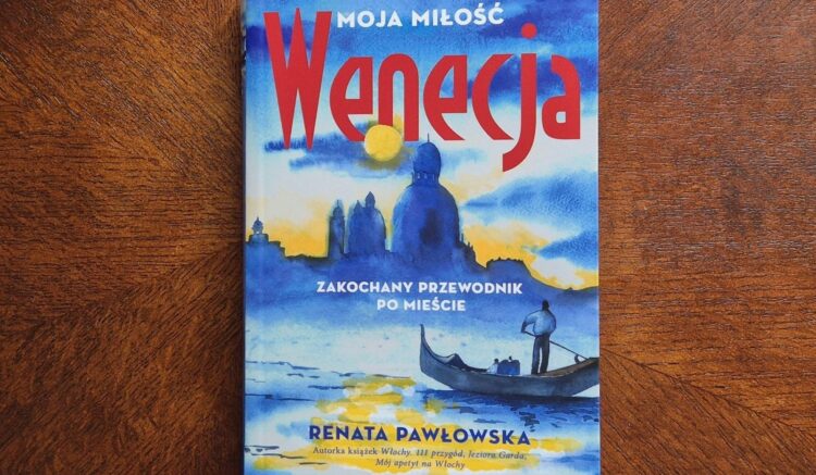 Wenecja moja miłość. Zakochany przewodnik po mieście - Renata Pawłowska