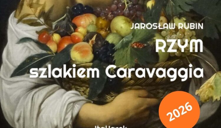 Rzym szlakiem Caravaggia – jak zaplanować zwiedzanie miasta tropem mistrza światłocienia