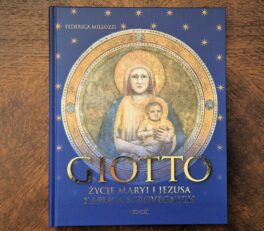 Giotto. Życie Maryi i Jezusa. Kaplica Scrovegnich, Wydawnictwo "Jedność"