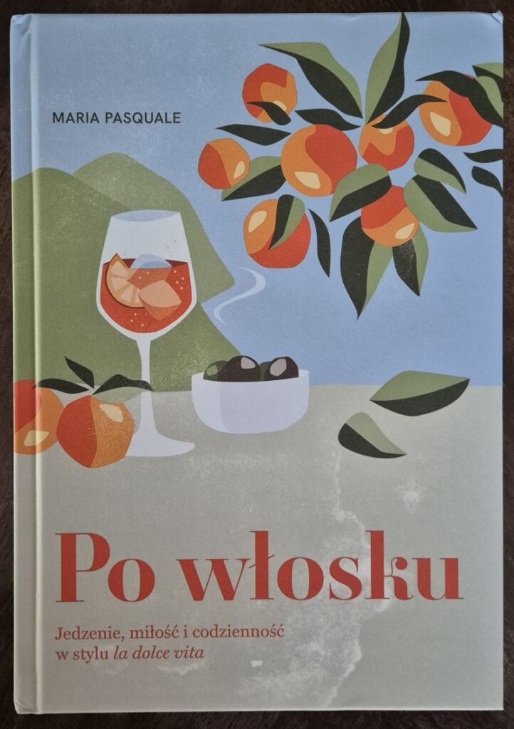 Po włosku. Jedzenie, miłość i codzienność w stylu la dolce vita