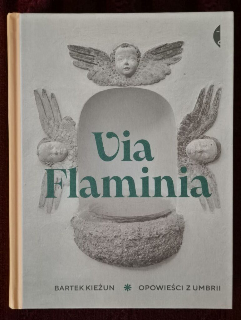 Via Flaminia. Opowieści z Umbrii, Bartek Kieżun, Wydawnictwo Czarne